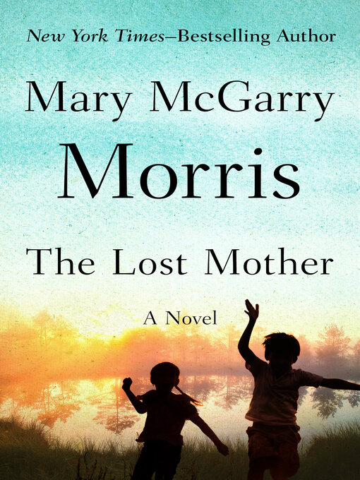 Title details for The Lost Mother by Mary McGarry Morris - Available